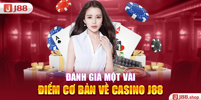 Đánh giá một vài điểm cơ bản về casino J88