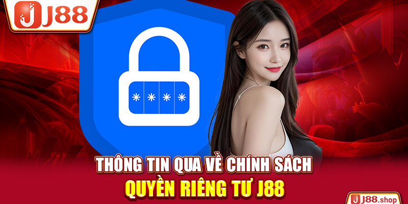 Thông tin qua về chính sách quyền riêng tư J88