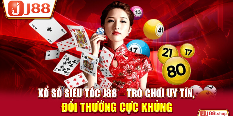 Xổ Số Siêu Tốc J88 – Trò Chơi Uy Tín, Đổi Thưởng Cực Khủng